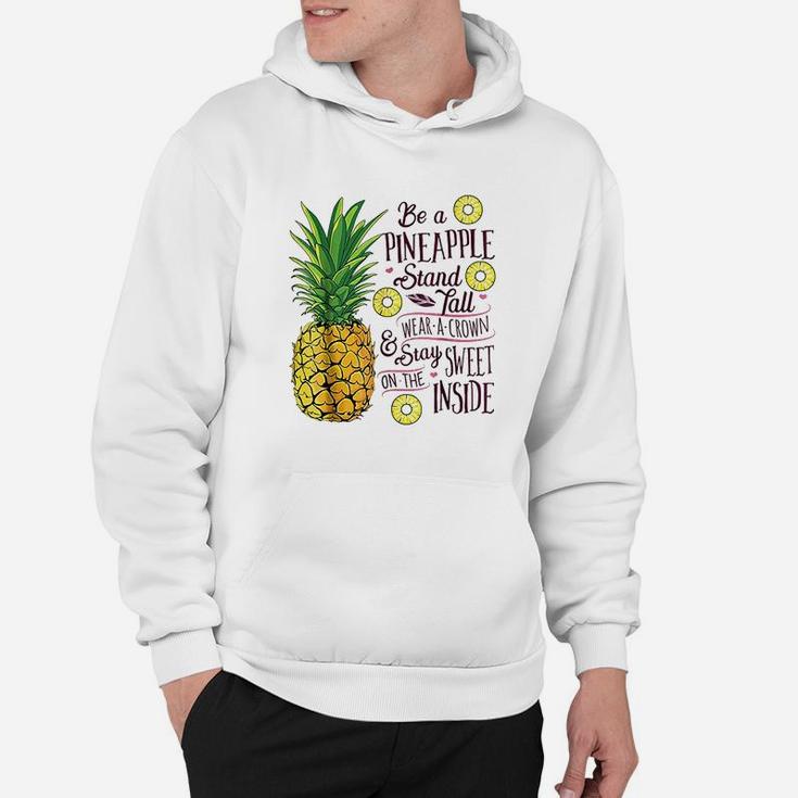 Be A Pineapple Stand Tall Wear A Crown And Be Sweet Hoodie