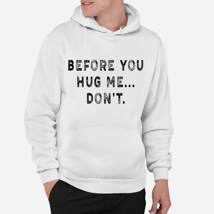 Before You Hug Me Don't Funny Saying For Men & Women Hoodie