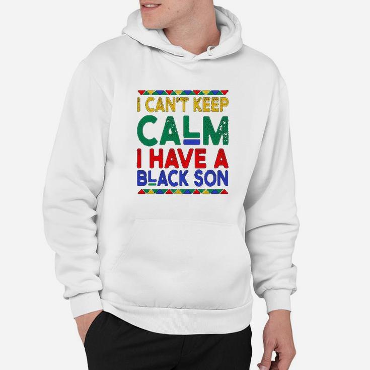 Black Daddys Gift I Cant Keep Calm I Have A Black Son Father Day Hoodie