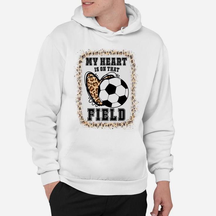 Bleached My Heart Is On That Field Soccer Mom Game Day Sweatshirt Hoodie