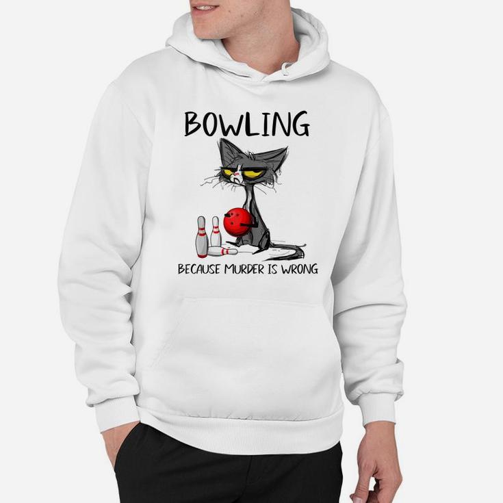 Bowling Because Murder Is Wrong-Best Ideas For Cat Lovers Hoodie