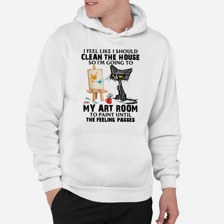 Cat Painting Lovers I Feel Like I Should Clean The House Hoodie