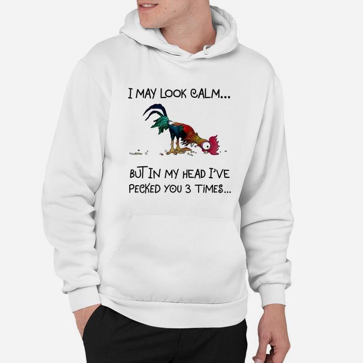 Chicken Heihei I May Look Calm But In My Head I&8217ve Pecked You 3 Times Hoodie