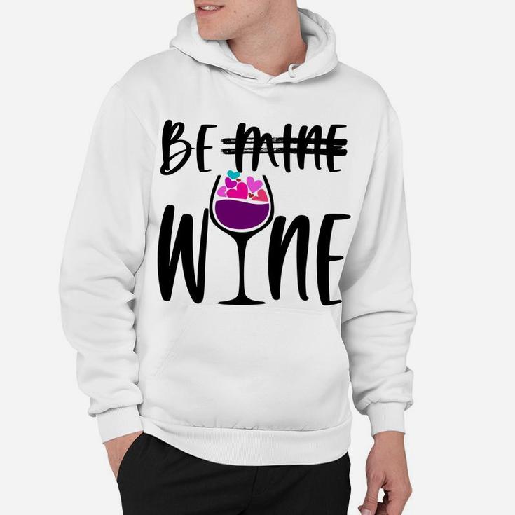Cute Funny Valentines Day Gift For Wine Lover Mom Be Wine Sweatshirt Hoodie
