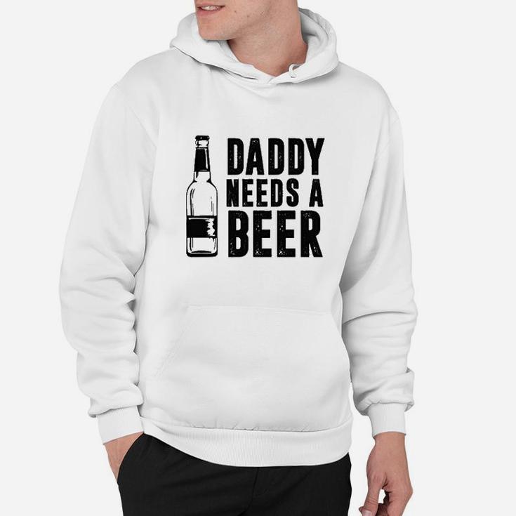 Daddy Needs A Beer Funny Hoodie