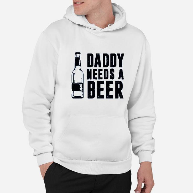 Daddy Needs A Beer Hoodie