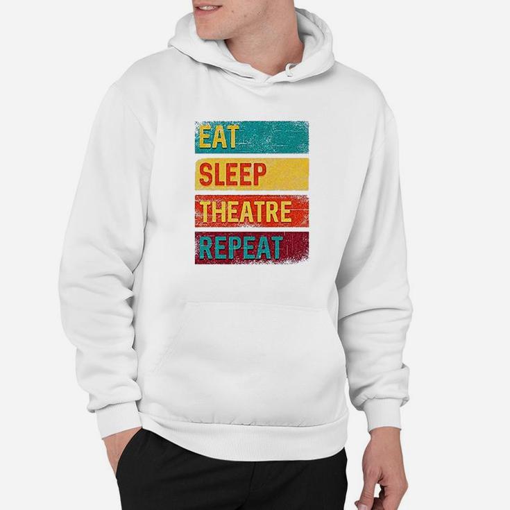 Eat Sleep Theatre Repeat Drama Gift For Actor Hoodie