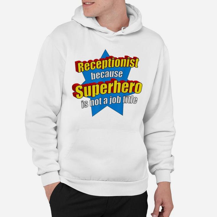 Funny Receptionist Because Superhero Isn't A Job Title Gift Hoodie