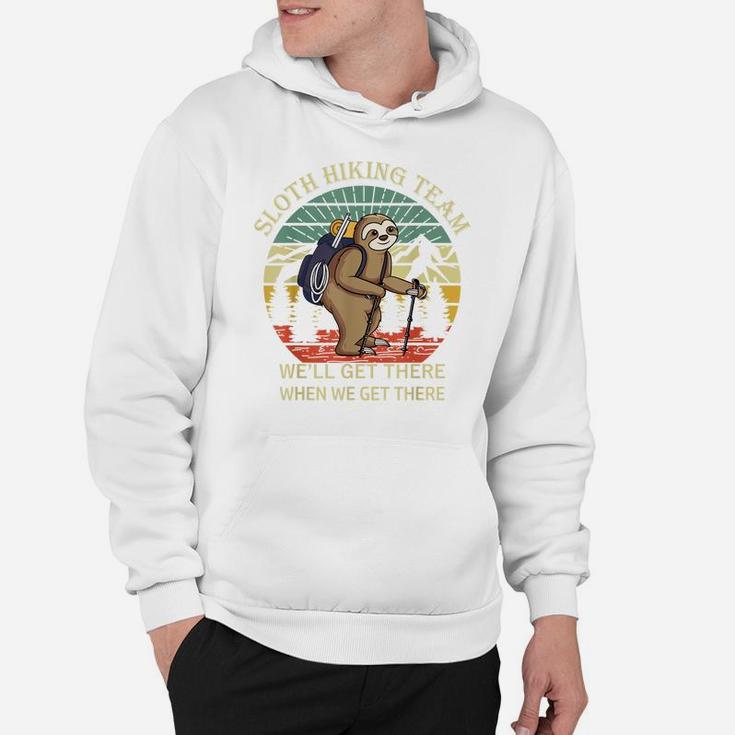 Funny Sloth Hiking Team We'll Get There When We Get There Hoodie