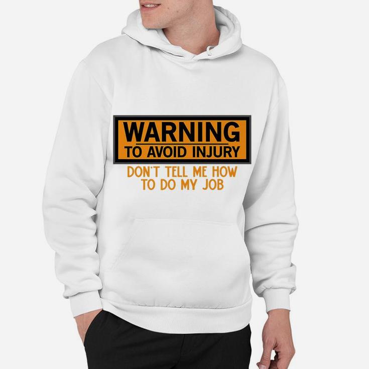 Funny Warning To Avoid Injury Don't Tell Me How To Do My Job Hoodie