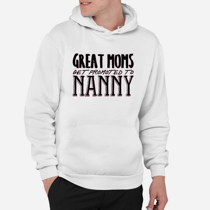 Great Moms Get Promoted To Nanny Hoodie
