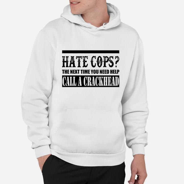 Hate Cops Call A Crackhead Hoodie