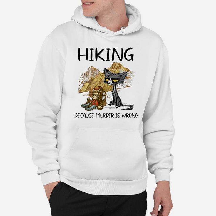 Hiking Because Muder Is Wrong Funny Cat Hiking Lovers Gift Hoodie