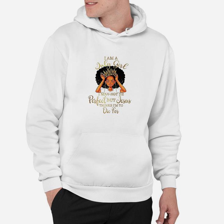I Am A July Girl I May Not Be Perfect Birthday Hoodie