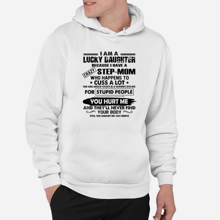 I Am A Lucky Daughter Because I Have A Crazy Step Mom Hoodie