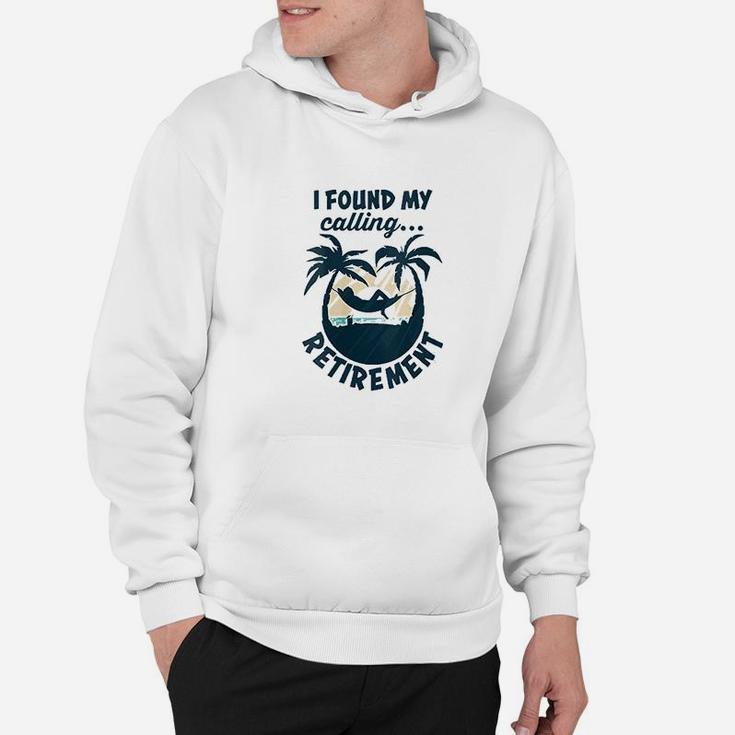 I Found My Calling Retirement Funny Saying Retirement Hoodie