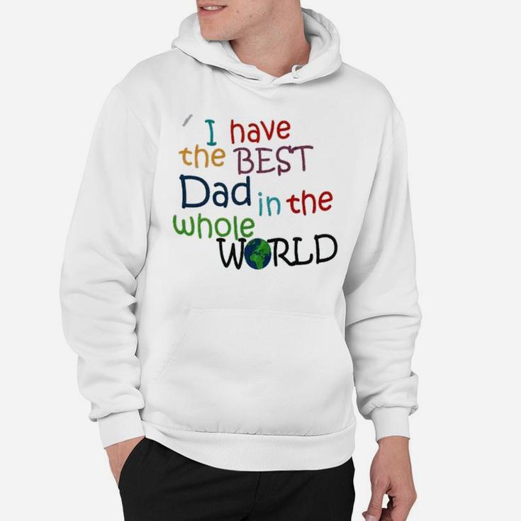 I Have The Best Dad In The World Hoodie