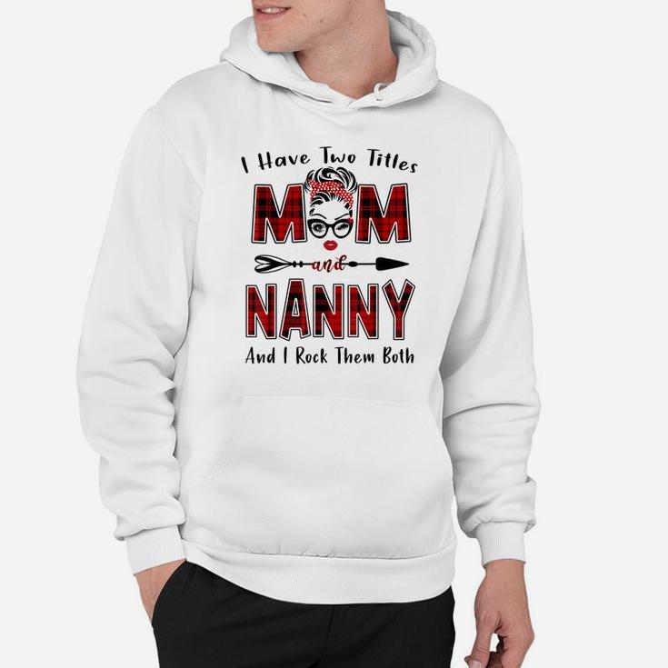 I Have Two Titles Mom And Nanny Shirt Mother's Day Gifts Hoodie