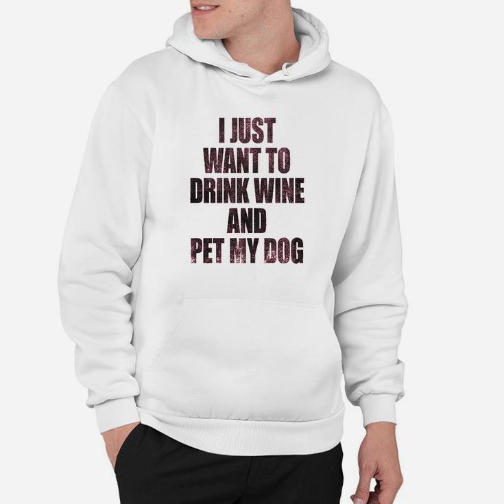I Just Want To Drink Wine And Pet My Dog Funny Humor Puppy Lover Hoodie