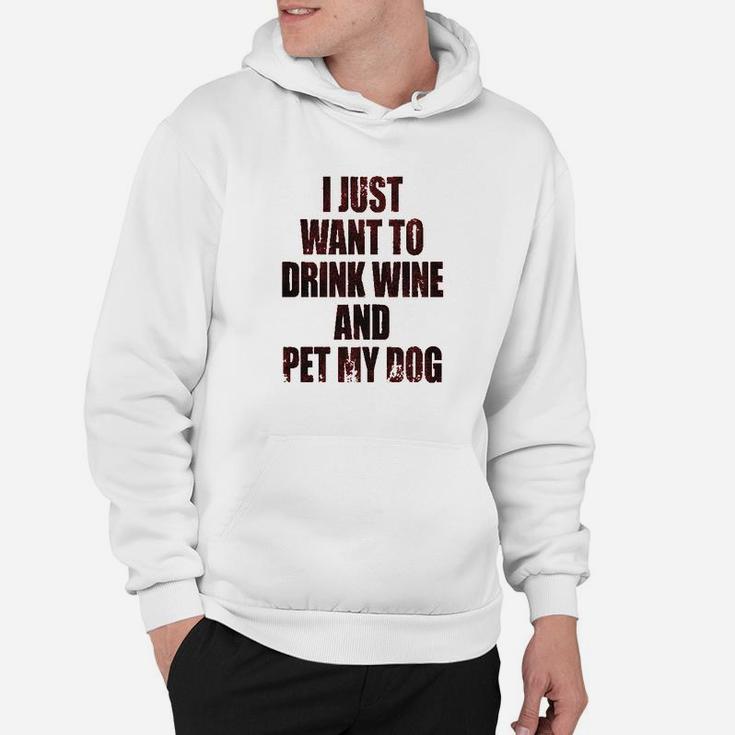 I Just Want To Drink Wine And Pet My Dog Hoodie