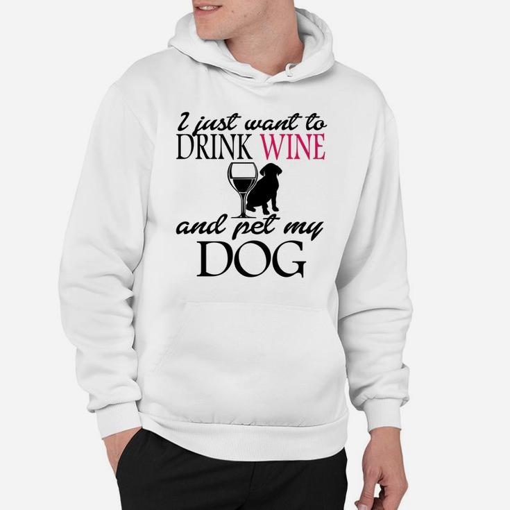 I Just Want To Drink Wine And Pet My Dog Sweatshirt Hoodie