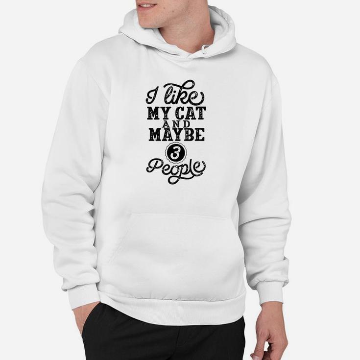I Like My Cat And Maybe 3 People Hoodie