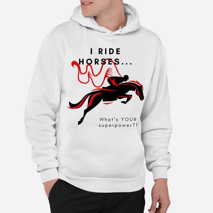 I Ride HorsesWhat's Your Superpower Hoodie