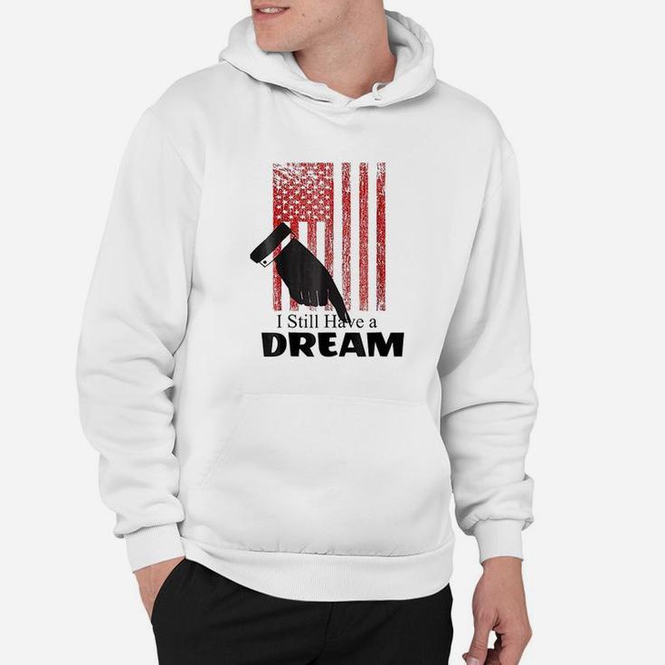 I Still Have A Dream Hoodie