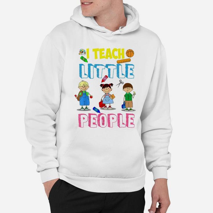 I Teach Little People Shirt | Teacher Appreciation Day Gift Hoodie