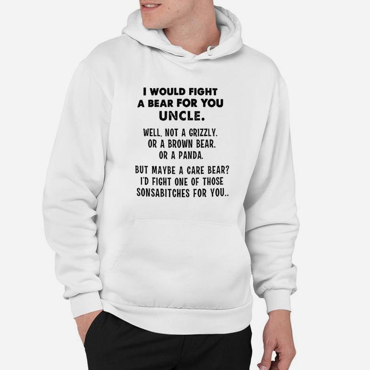 I Would Fight A Bear For You Uncle Funny Hoodie