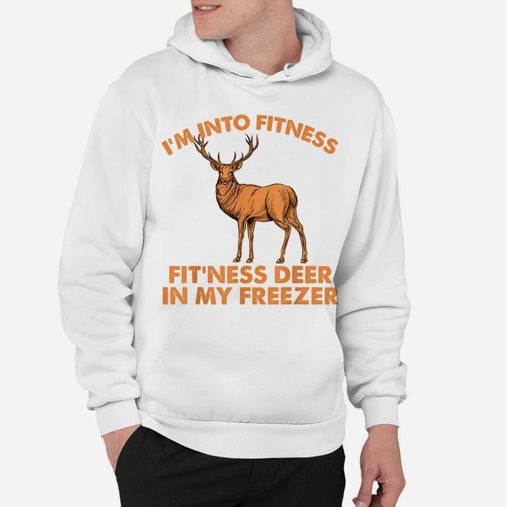 I'm Into Fitness, Fit'ness Deer In My Freezer, Hunting Hoodie