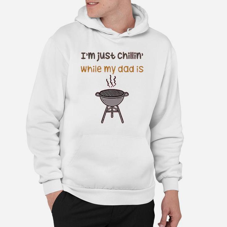 Im Just Chillin While My Dad Grilling Bbq Grill Master Hoodie