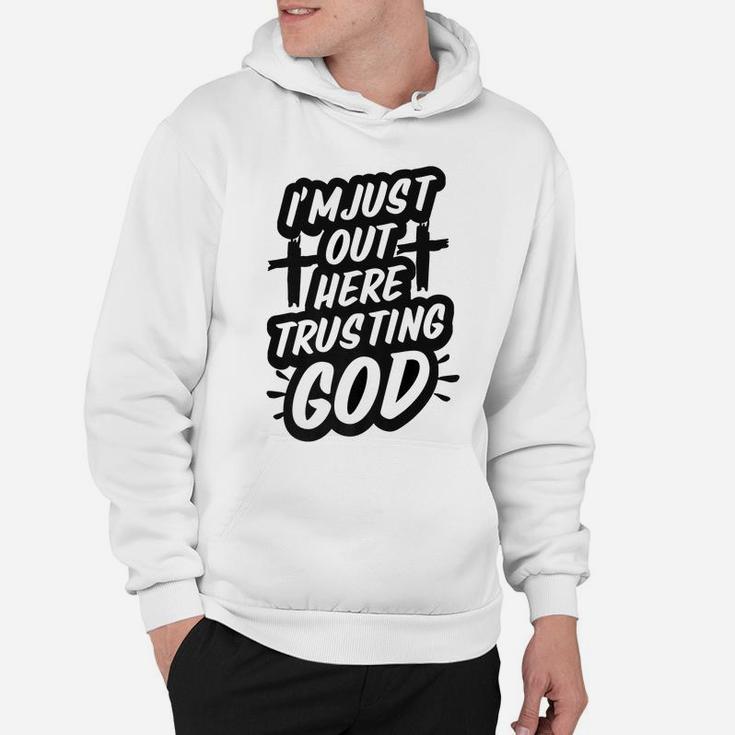 I'm Just Out Here Trusting God Funny Christian Gift Black Hoodie