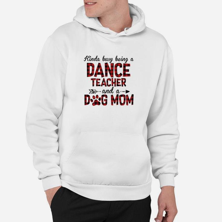 Kinda Busy Being A Dance Teacher And Dog Mom Hoodie