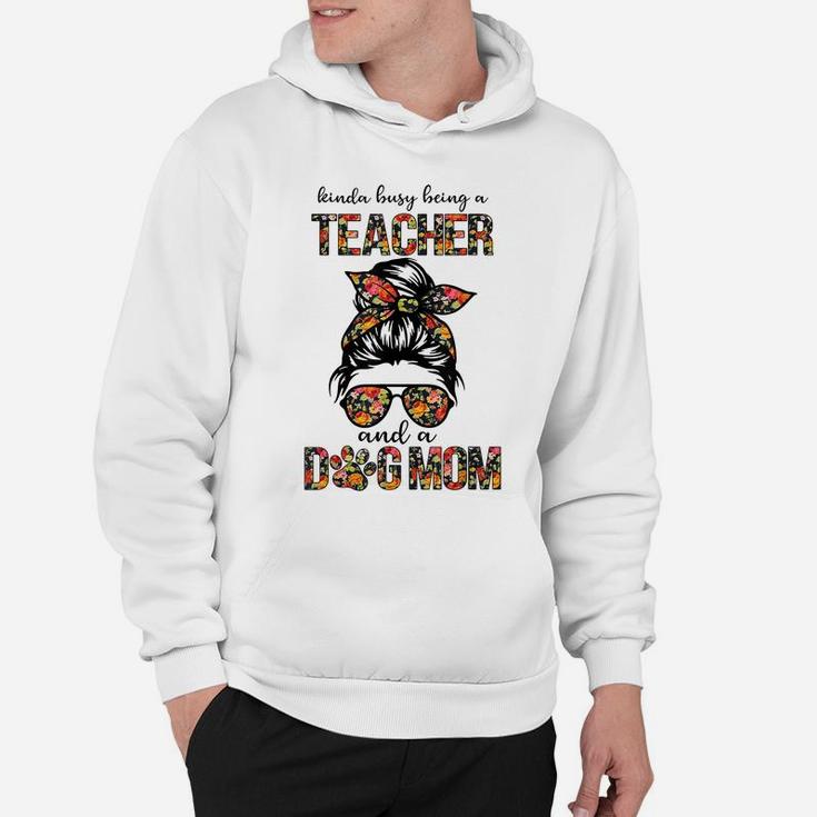 Kinda Busy Being A Teacher And A Dogs Mom Flower Floral Tee Hoodie