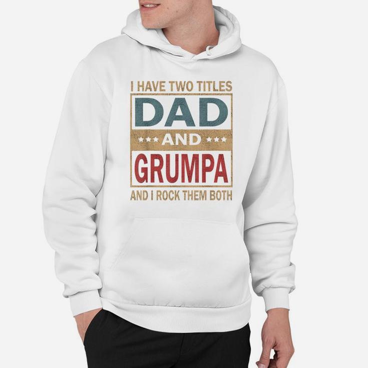 Mens I Have Two Titles Dad And Grumpa Vintage Fathers Day Gift Hoodie