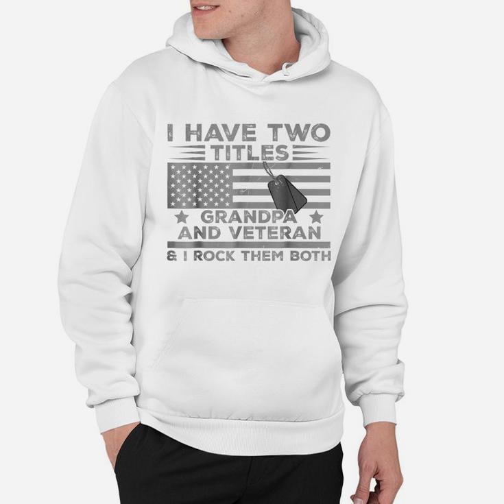 Mens I Have Two Titles Grandpa, Veteran And I Rock Them Both Tee Hoodie