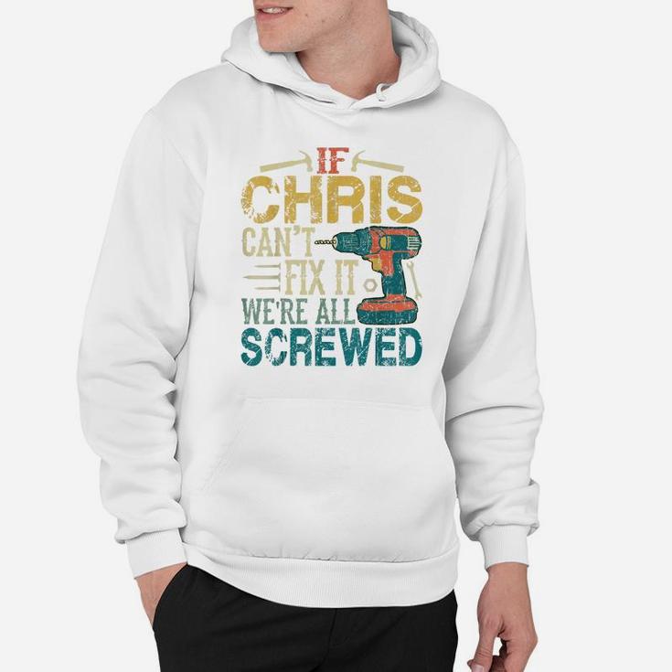 Mens If Chris Can't Fix It We're All Screwed Funny Fathers Gift Hoodie