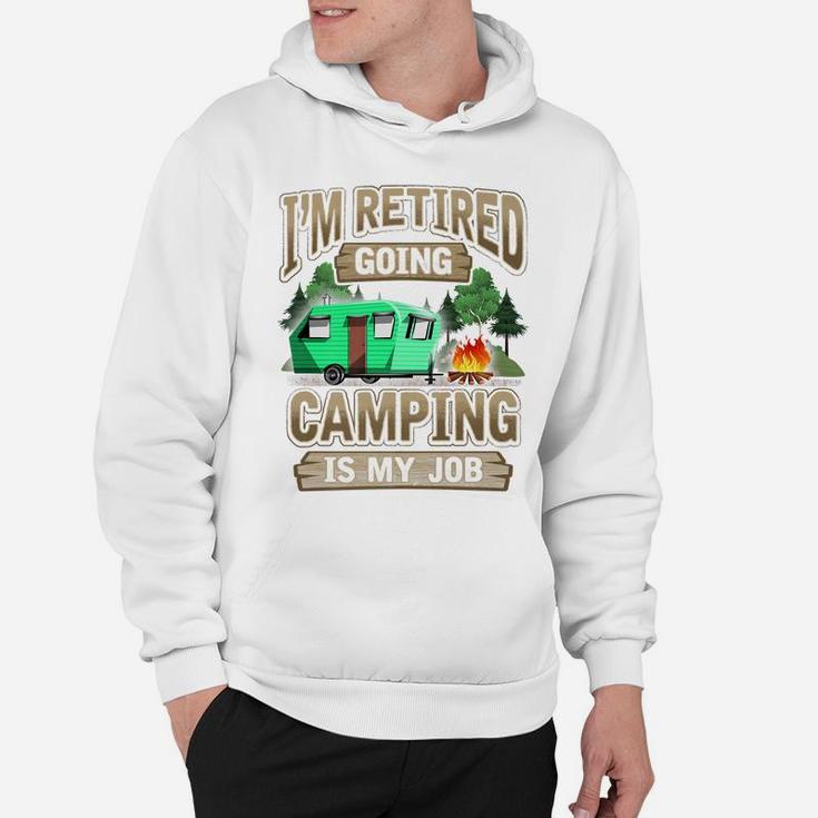 Mens I'm Retired Going Camping Is My Job Funny Gift Hoodie