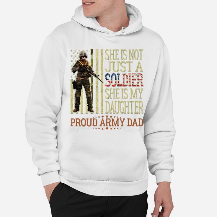 Mens She Is Not Just A Soldier She Is My Daughter Proud Army Dad Hoodie