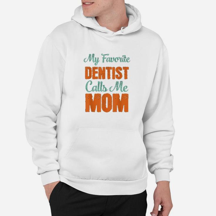 My Favorite Dentist Calls Me Mom Hoodie