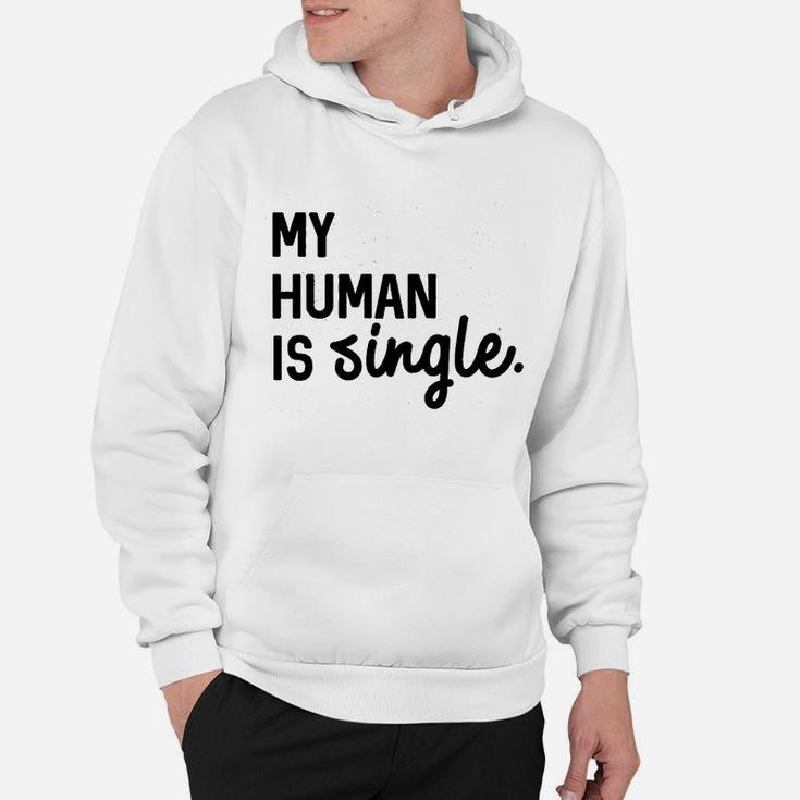 My Human Is Single Hoodie