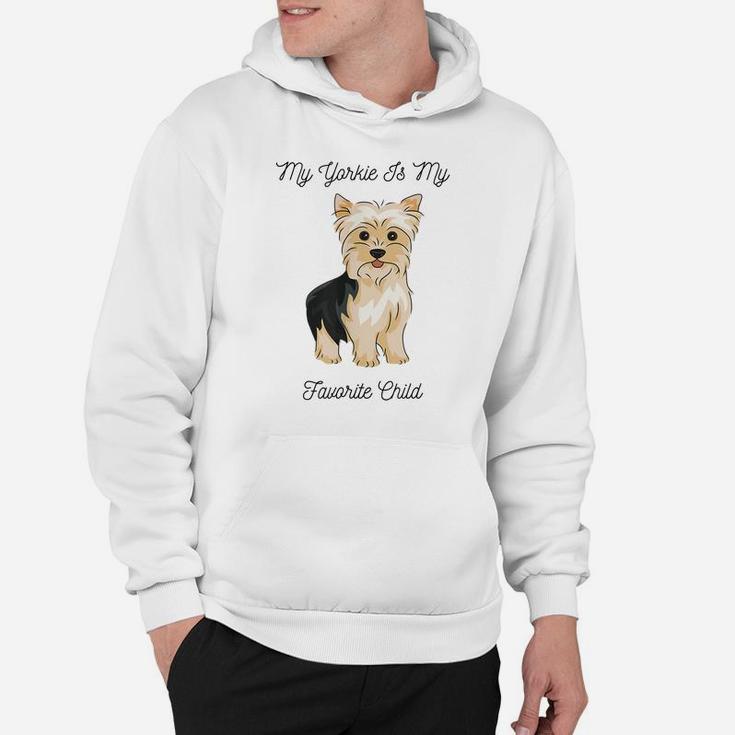 My Yorkie Is My Favorite Child Funny Dog Mom Dad Hoodie