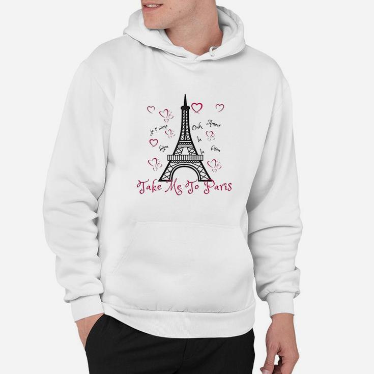 Paris Eiffel Tower Take Me To Paris Hoodie