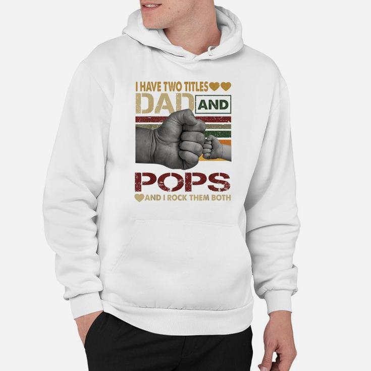 Pops Shirts For Men I Have Two Titles Dad And Pops Hoodie