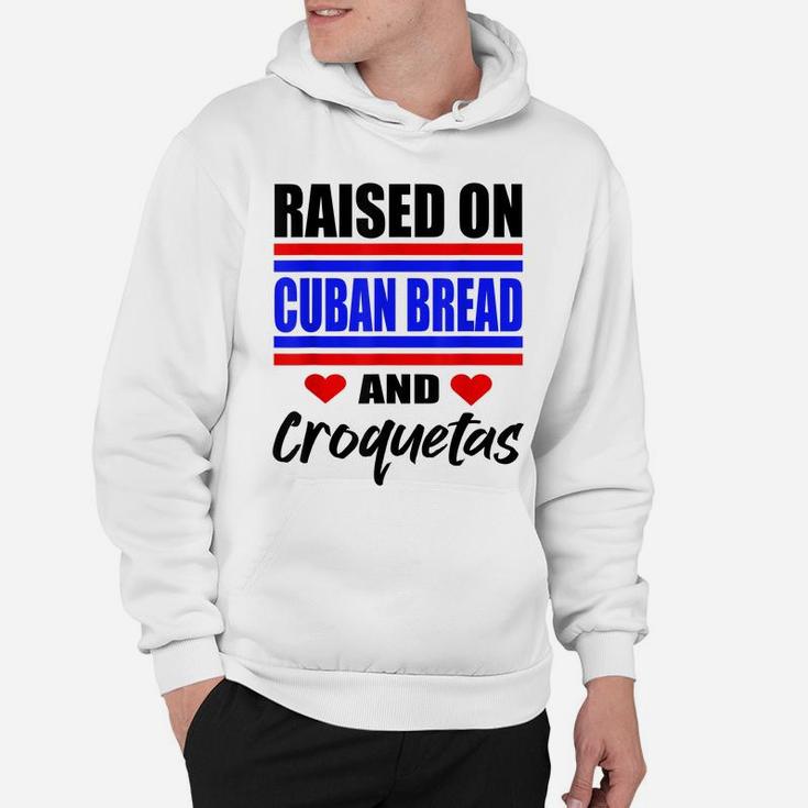 Raised On Cuban Bread And Croquetas Funny Hispanic Heritage Hoodie