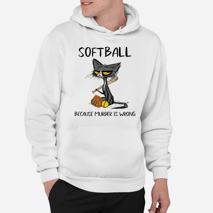 Softball Because Murder Is Wrong-Gift Ideas For Cat Lovers Hoodie