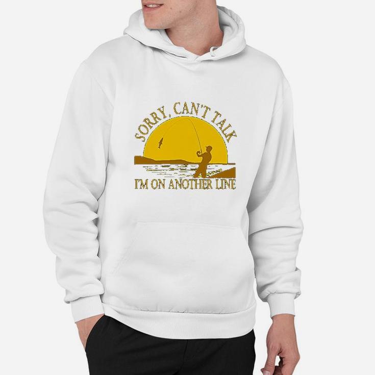 Sorry Can Not Talk I Am On Another Line Fishing Hoodie