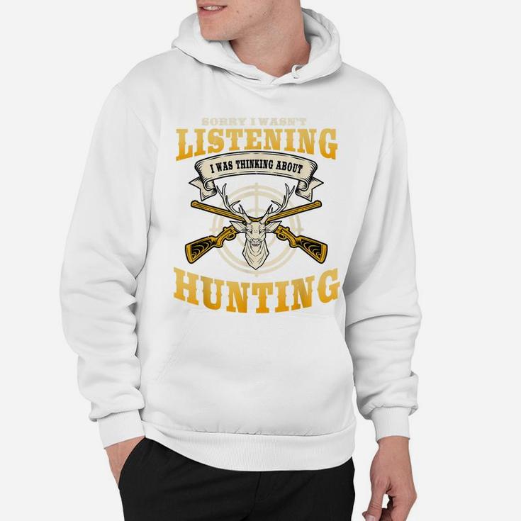 Sorry I Wasn't Listening I'm Thinking About Hunting Gift Hoodie