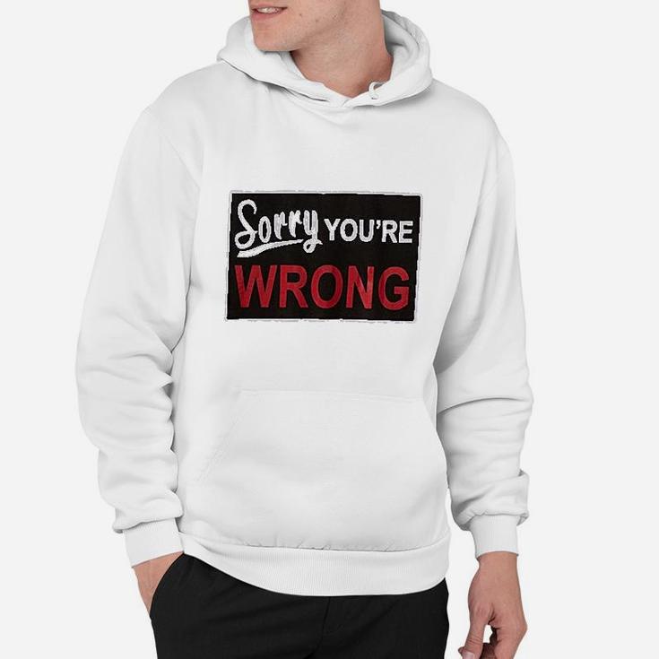 Sorry You Are Wrong Hoodie